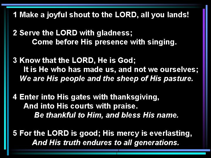 1 Make a joyful shout to the LORD, all you lands! 2 Serve the