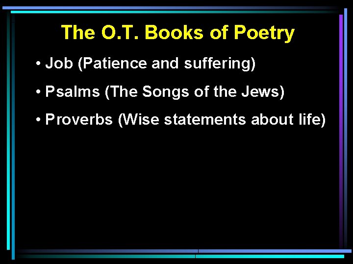 The O. T. Books of Poetry • Job (Patience and suffering) • Psalms (The