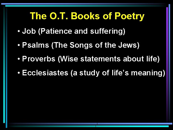 The O. T. Books of Poetry • Job (Patience and suffering) • Psalms (The