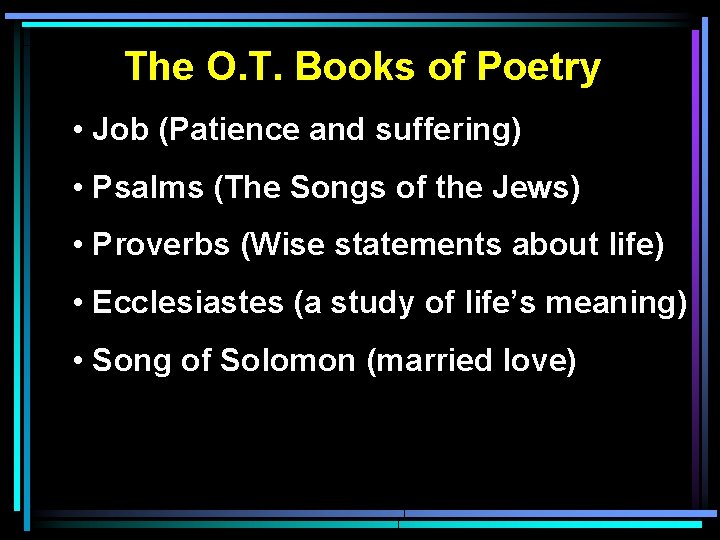 The O. T. Books of Poetry • Job (Patience and suffering) • Psalms (The