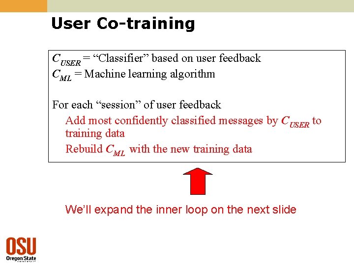 User Co-training CUSER = “Classifier” based on user feedback CML = Machine learning algorithm