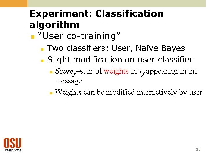 Experiment: Classification algorithm n “User co-training” n n Two classifiers: User, Naïve Bayes Slight