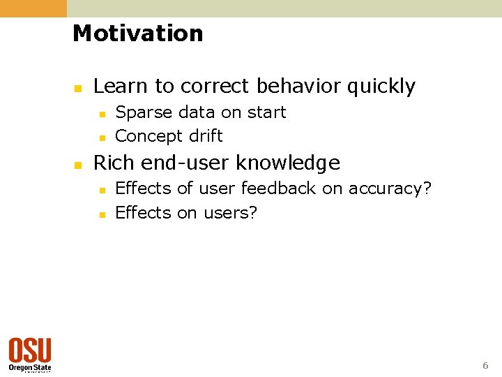 Motivation n Learn to correct behavior quickly n n n Sparse data on start