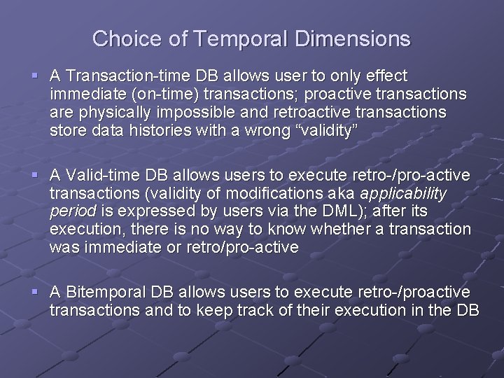 Choice of Temporal Dimensions § A Transaction-time DB allows user to only effect immediate