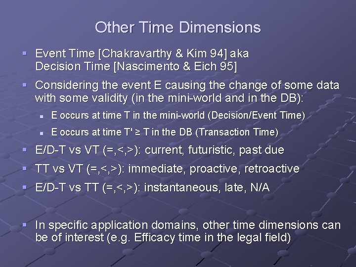 Other Time Dimensions § Event Time [Chakravarthy & Kim 94] aka Decision Time [Nascimento