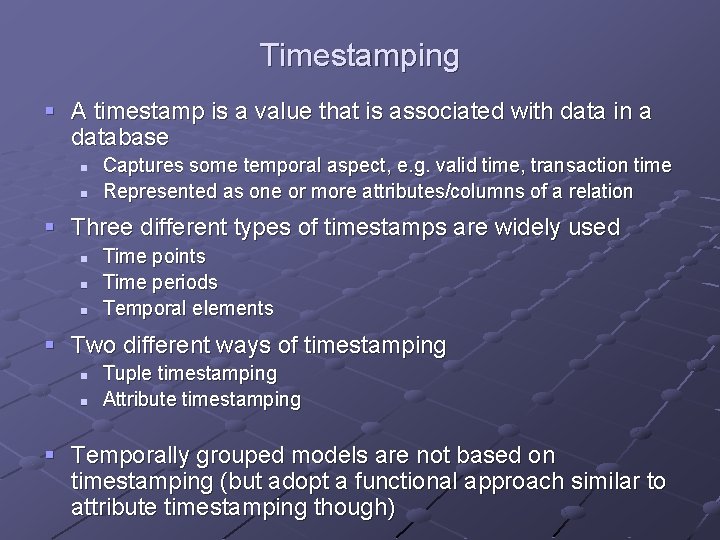 Timestamping § A timestamp is a value that is associated with data in a