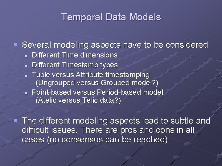 Temporal Data Models § Several modeling aspects have to be considered n n Different