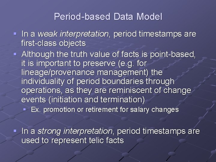 Period-based Data Model § In a weak interpretation, period timestamps are first-class objects §