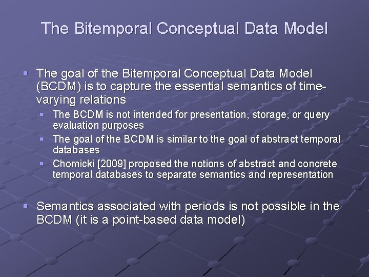 The Bitemporal Conceptual Data Model § The goal of the Bitemporal Conceptual Data Model The Bitemporal Conceptual Data Model § The goal of the Bitemporal Conceptual Data Model