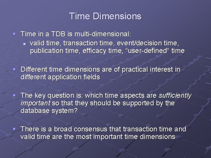 Time Dimensions § Time in a TDB is multi-dimensional: n valid time, transaction time,