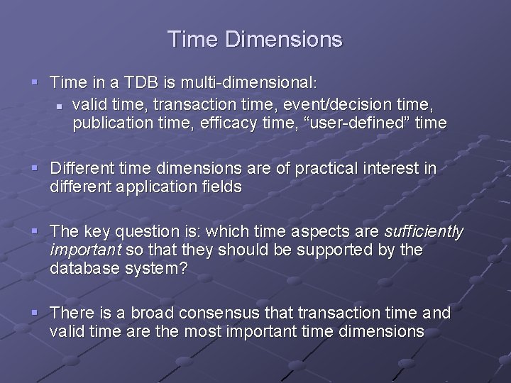 Time Dimensions § Time in a TDB is multi-dimensional: n valid time, transaction time, Time Dimensions § Time in a TDB is multi-dimensional: n valid time, transaction time,