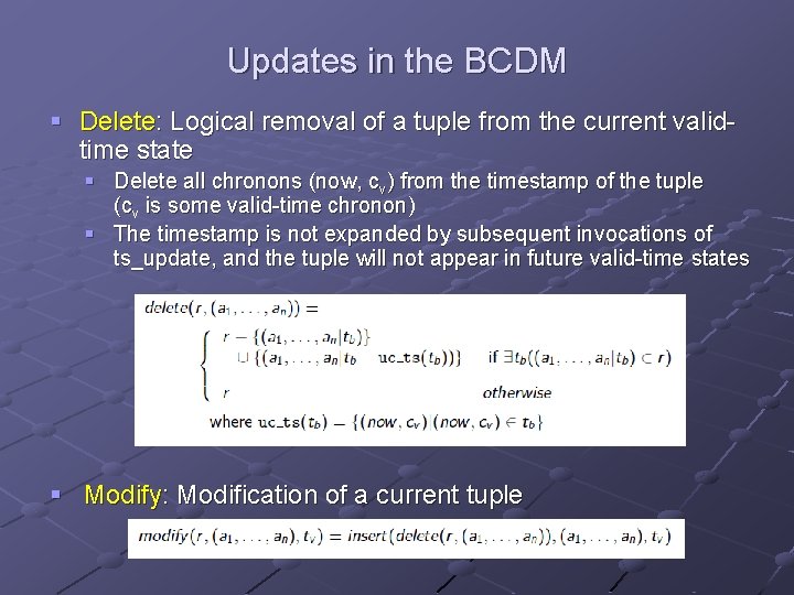 Updates in the BCDM § Delete: Logical removal of a tuple from the current