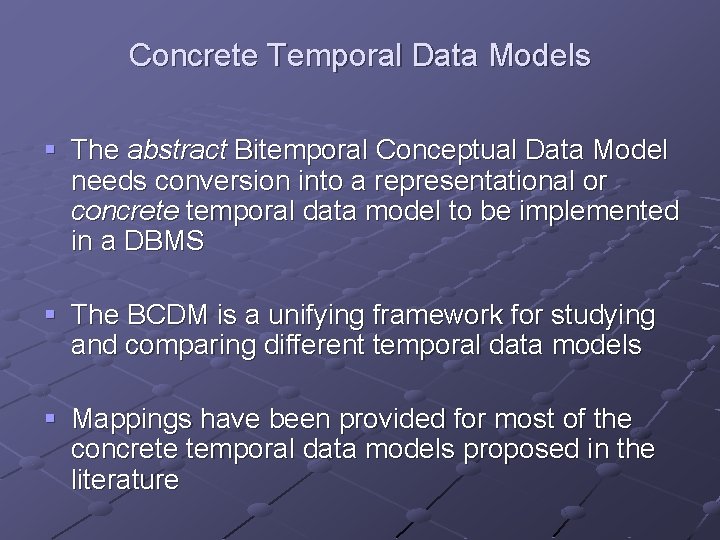 Concrete Temporal Data Models § The abstract Bitemporal Conceptual Data Model needs conversion into