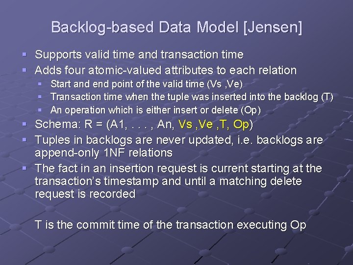 Backlog-based Data Model [Jensen] § Supports valid time and transaction time § Adds four