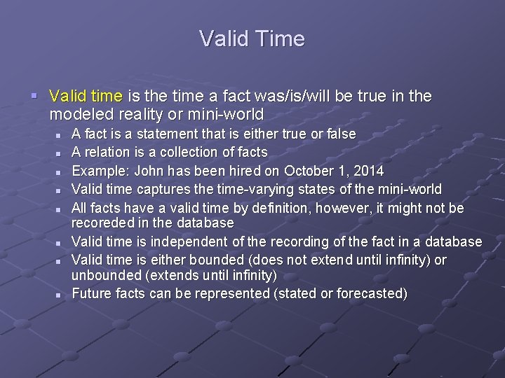 Valid Time § Valid time is the time a fact was/is/will be true in