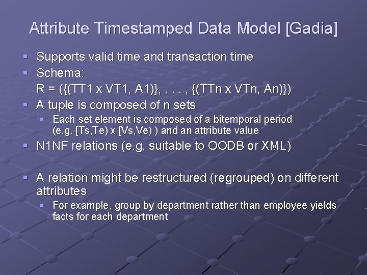 Attribute Timestamped Data Model [Gadia] § Supports valid time and transaction time § Schema: