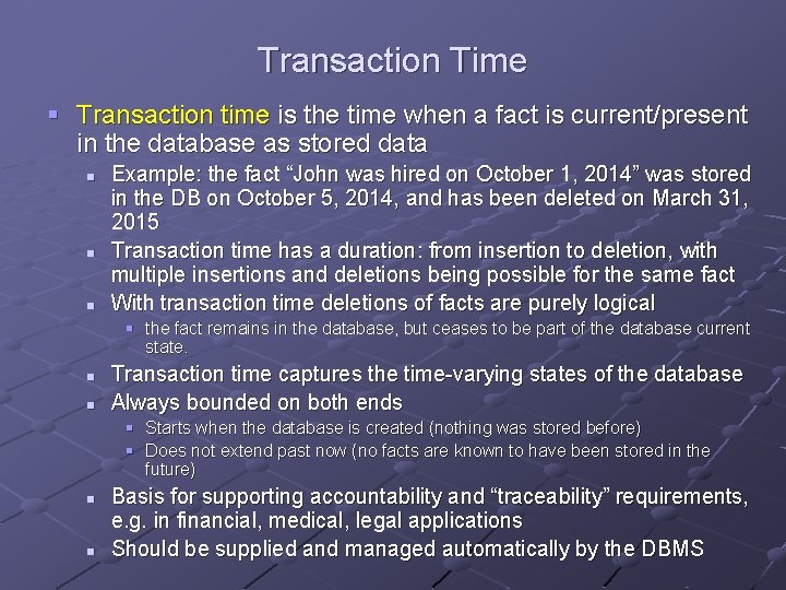 Transaction Time § Transaction time is the time when a fact is current/present in Transaction Time § Transaction time is the time when a fact is current/present in