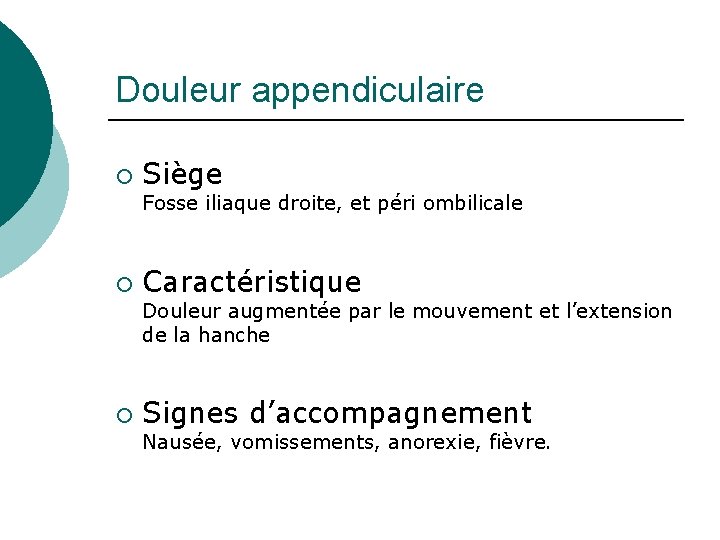 Douleur appendiculaire ¡ Siège Fosse iliaque droite, et péri ombilicale ¡ Caractéristique Douleur augmentée