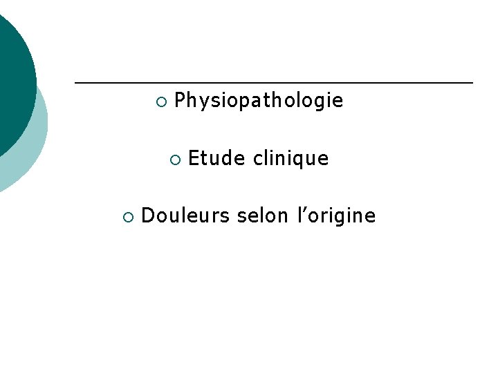 ¡ Physiopathologie ¡ ¡ Etude clinique Douleurs selon l’origine 