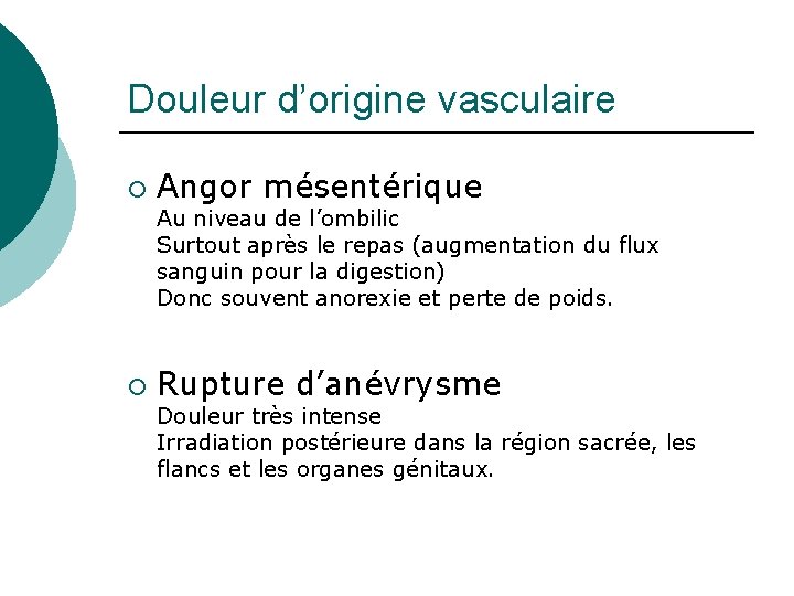 Douleur d’origine vasculaire ¡ Angor mésentérique Au niveau de l’ombilic Surtout après le repas