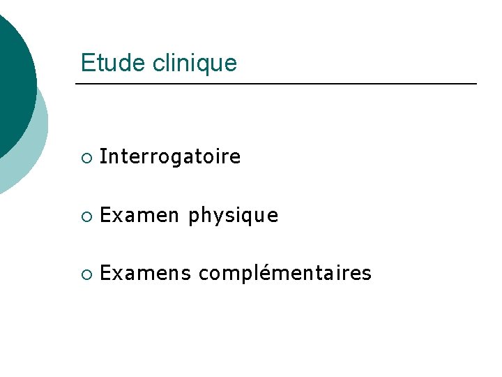 Etude clinique ¡ Interrogatoire ¡ Examen physique ¡ Examens complémentaires 