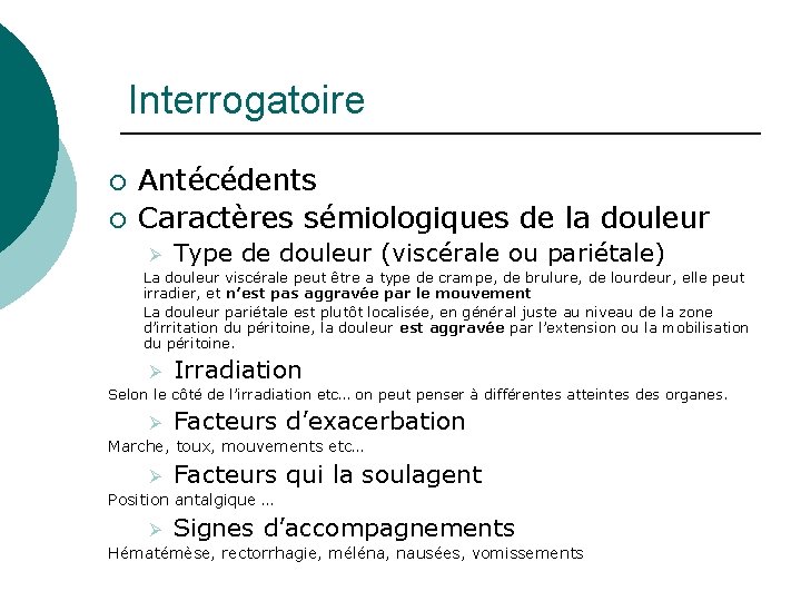Interrogatoire ¡ ¡ Antécédents Caractères sémiologiques de la douleur Ø Type de douleur (viscérale
