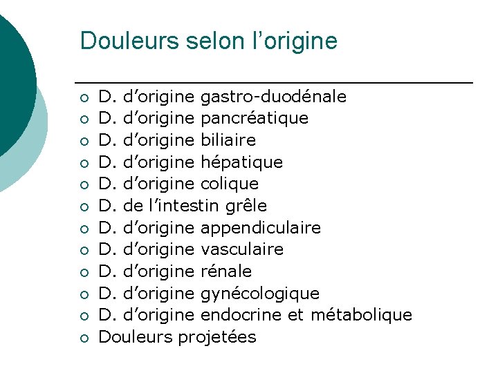 Douleurs selon l’origine ¡ ¡ ¡ D. d’origine gastro-duodénale D. d’origine pancréatique D. d’origine