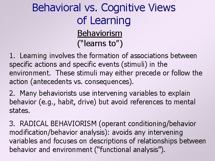 Behavioral vs. Cognitive Views of Learning Behaviorism (“learns to”) 1. Learning involves the formation