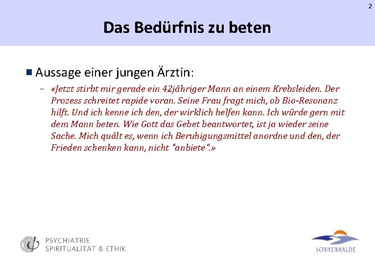 2 Das Bedürfnis zu beten Aussage einer jungen Ärztin: – «Jetzt stirbt mir gerade