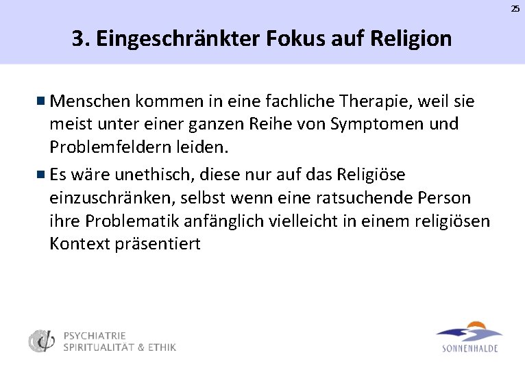 25 3. Eingeschränkter Fokus auf Religion Menschen kommen in eine fachliche Therapie, weil sie