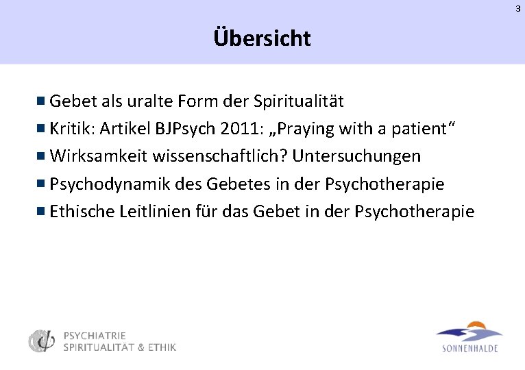 3 Übersicht Gebet als uralte Form der Spiritualität Kritik: Artikel BJPsych 2011: „Praying with