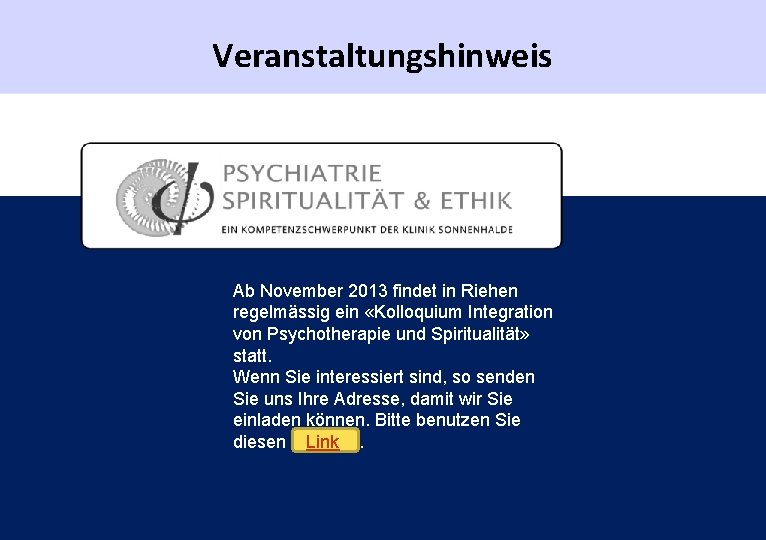 Veranstaltungshinweis Ab November 2013 findet in Riehen regelmässig ein «Kolloquium Integration von Psychotherapie und