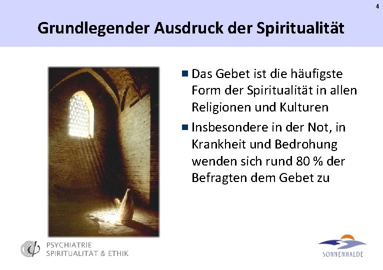 4 Grundlegender Ausdruck der Spiritualität Das Gebet ist die häufigste Form der Spiritualität in