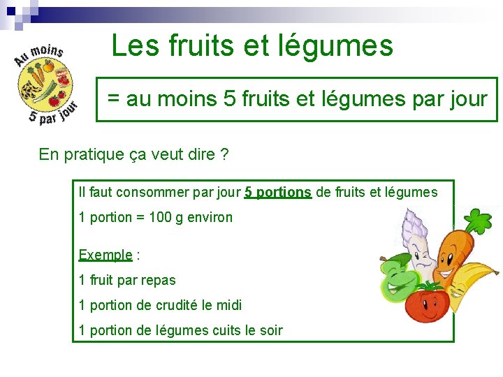 Les fruits et légumes = au moins 5 fruits et légumes par jour En