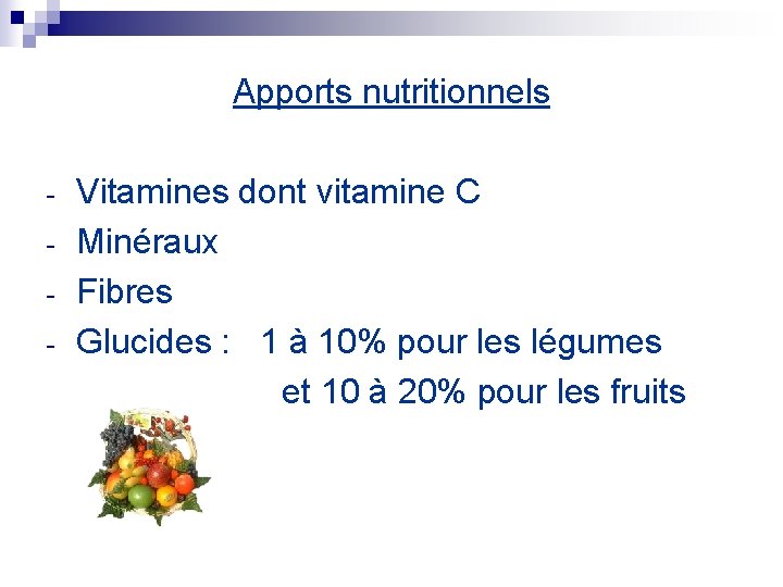 Apports nutritionnels - Vitamines dont vitamine C Minéraux Fibres Glucides : 1 à 10%