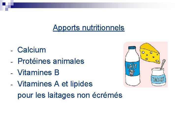 Apports nutritionnels - Calcium Protéines animales Vitamines B Vitamines A et lipides pour les