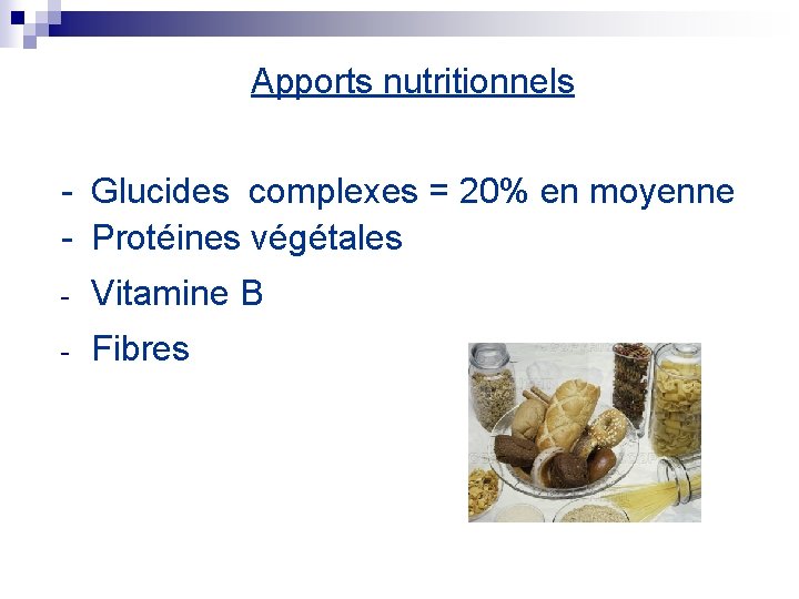 Apports nutritionnels - Glucides complexes = 20% en moyenne - Protéines végétales - Vitamine