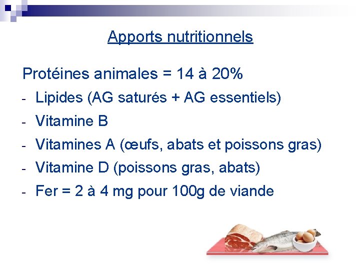 Apports nutritionnels Protéines animales = 14 à 20% - Lipides (AG saturés + AG