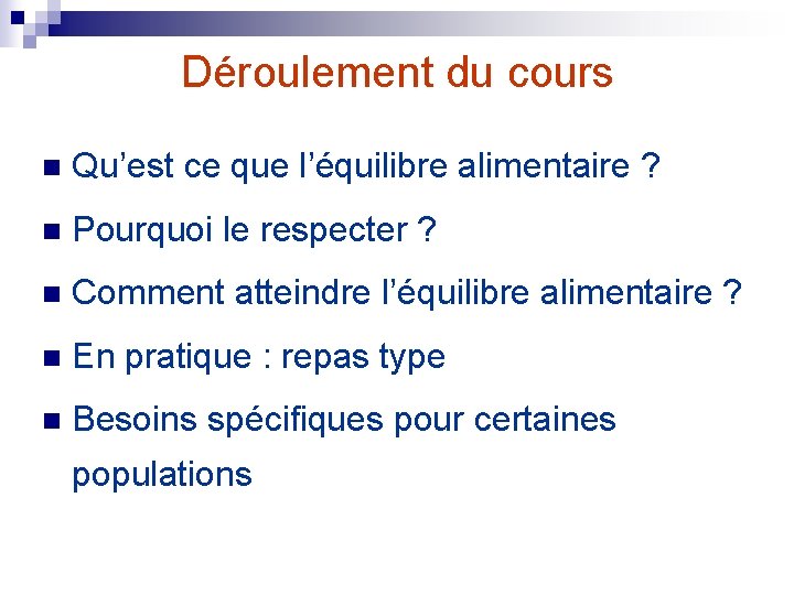 Déroulement du cours n Qu’est ce que l’équilibre alimentaire ? n Pourquoi le respecter