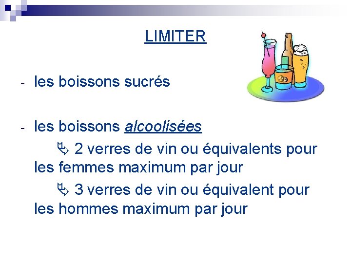 LIMITER - les boissons sucrés - les boissons alcoolisées 2 verres de vin ou