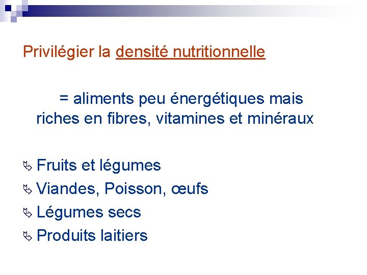 Privilégier la densité nutritionnelle = aliments peu énergétiques mais riches en fibres, vitamines et