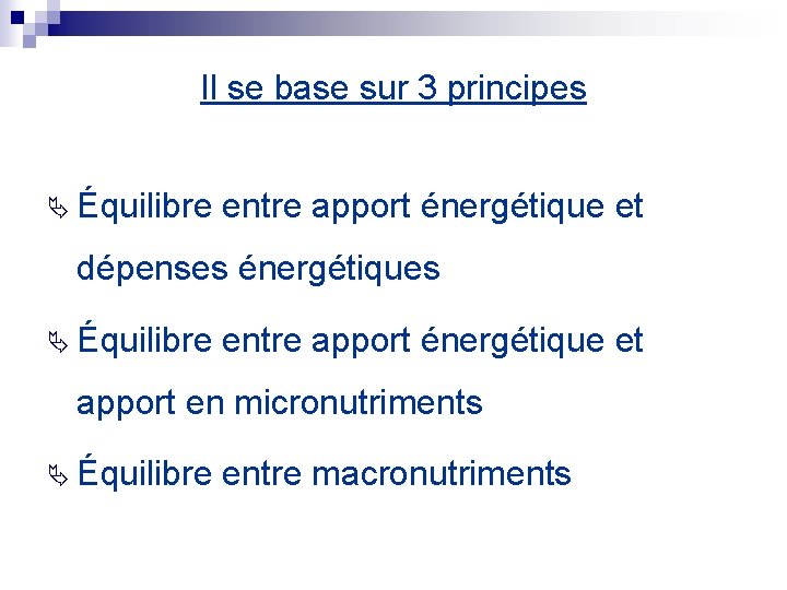 Il se base sur 3 principes Équilibre entre apport énergétique et dépenses énergétiques Équilibre