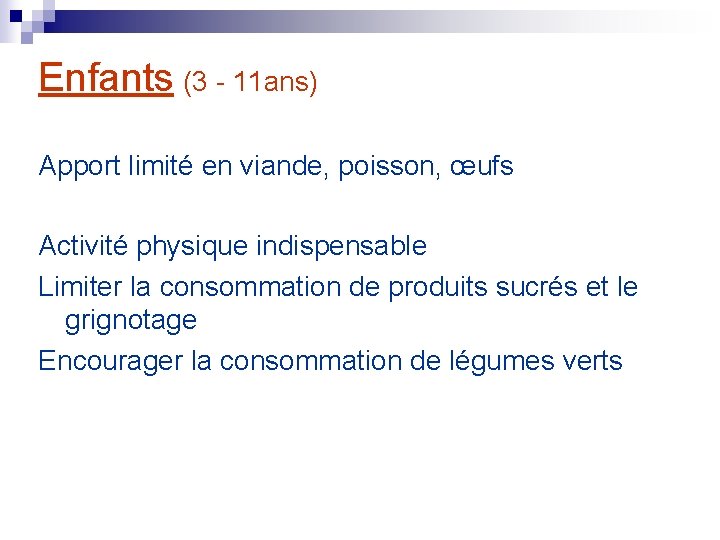 Enfants (3 - 11 ans) Apport limité en viande, poisson, œufs Activité physique indispensable