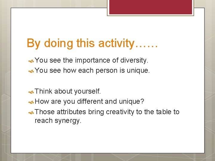 By doing this activity…… You see the importance of diversity. You see how each
