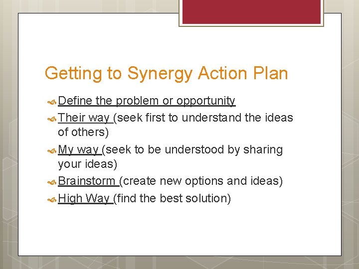 Getting to Synergy Action Plan Define the problem or opportunity Their way (seek first