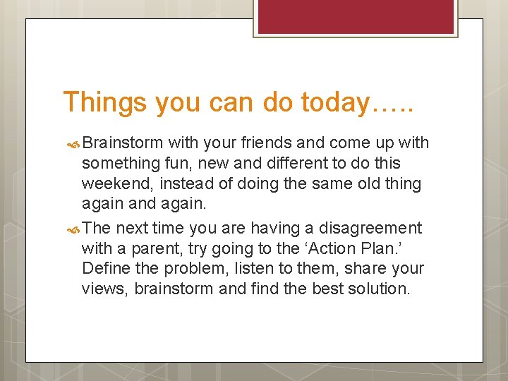 Things you can do today…. . Brainstorm with your friends and come up with