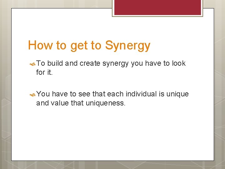 How to get to Synergy To build and create synergy you have to look