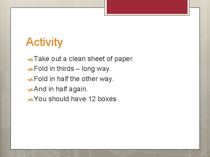 Activity Take out a clean sheet of paper. Fold in thirds – long way.