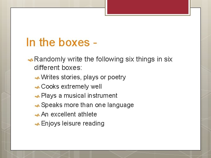 In the boxes Randomly write the following six things in six different boxes: Writes