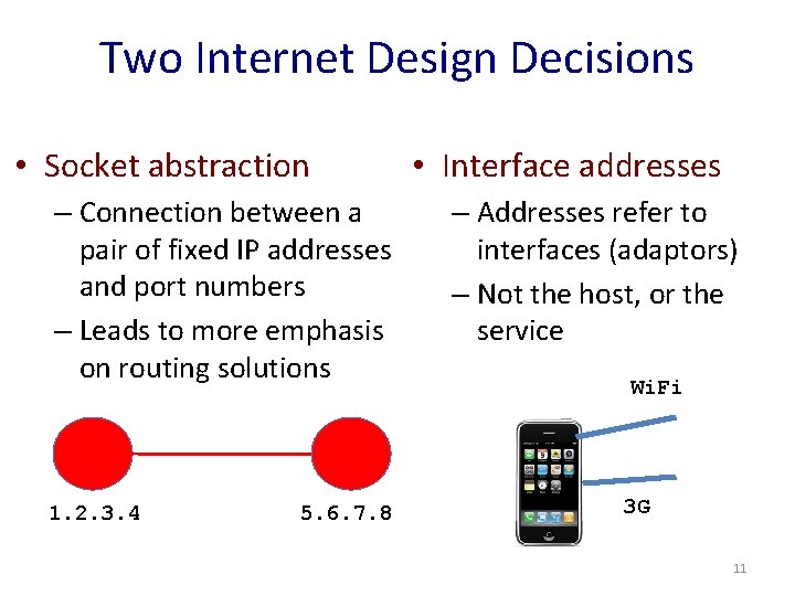 Two Internet Design Decisions • Socket abstraction – Connection between a pair of fixed